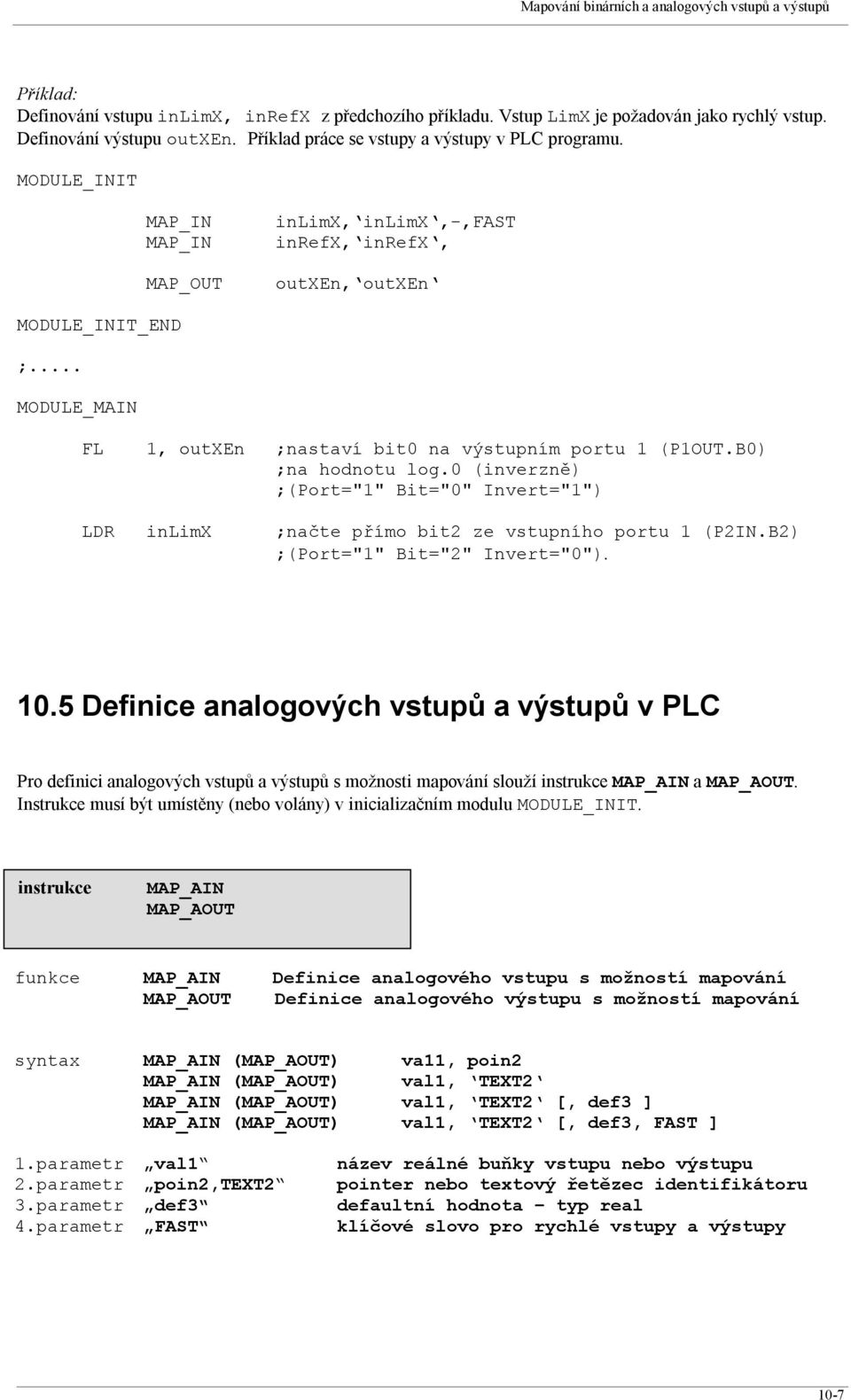 0 (inverzně) ;(Port="1" Bit="0" Invert="1") LDR inlimx ;načte přímo bit2 ze vstupního portu 1 (P2IN.B2) ;(Port="1" Bit="2" Invert="0"). 10.