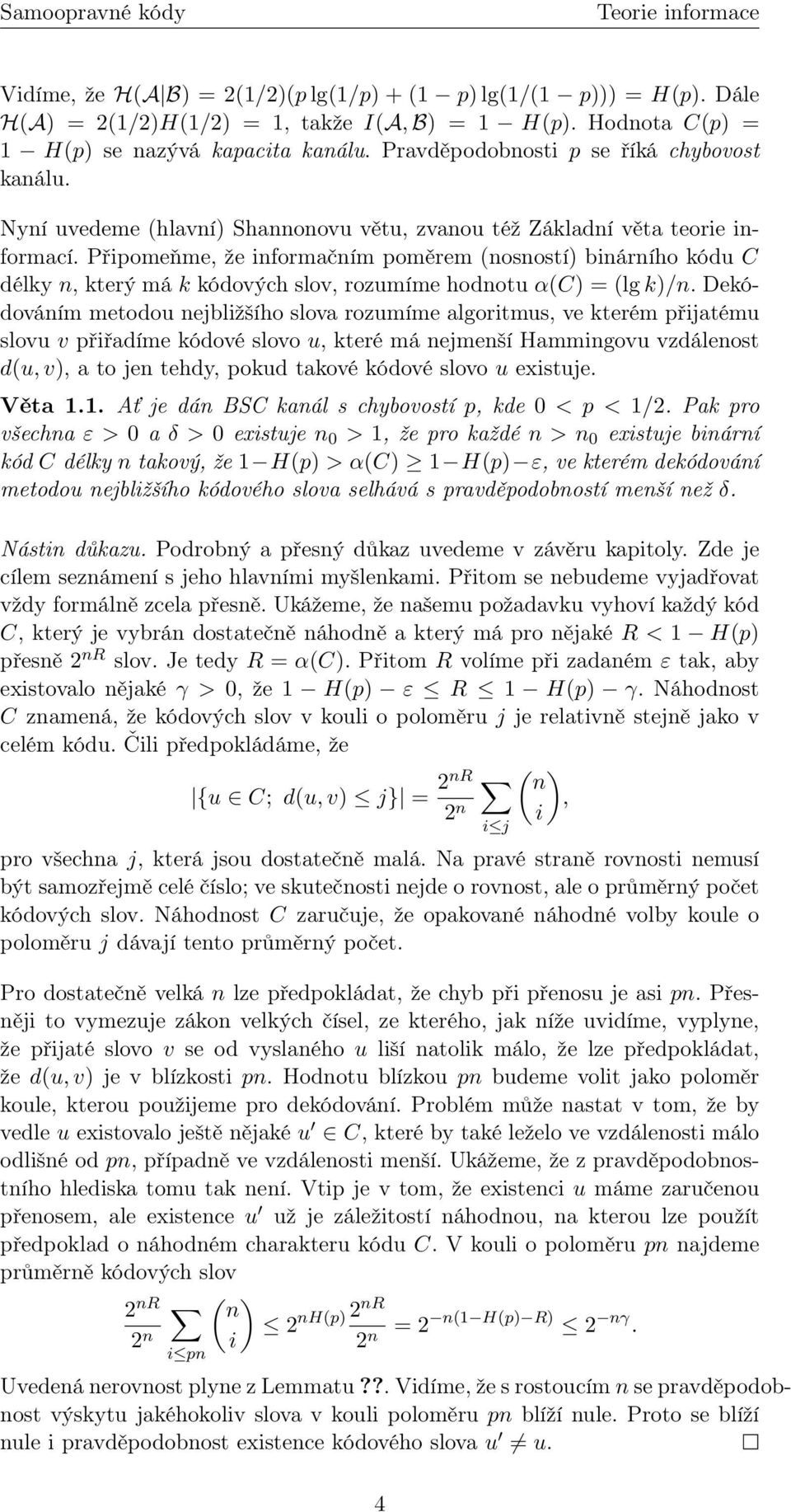 Připomeňme, že informačním poměrem (nosností) binárního kódu C délky n, který má k kódových slov, rozumíme hodnotu α(c) = (lg k)/n.