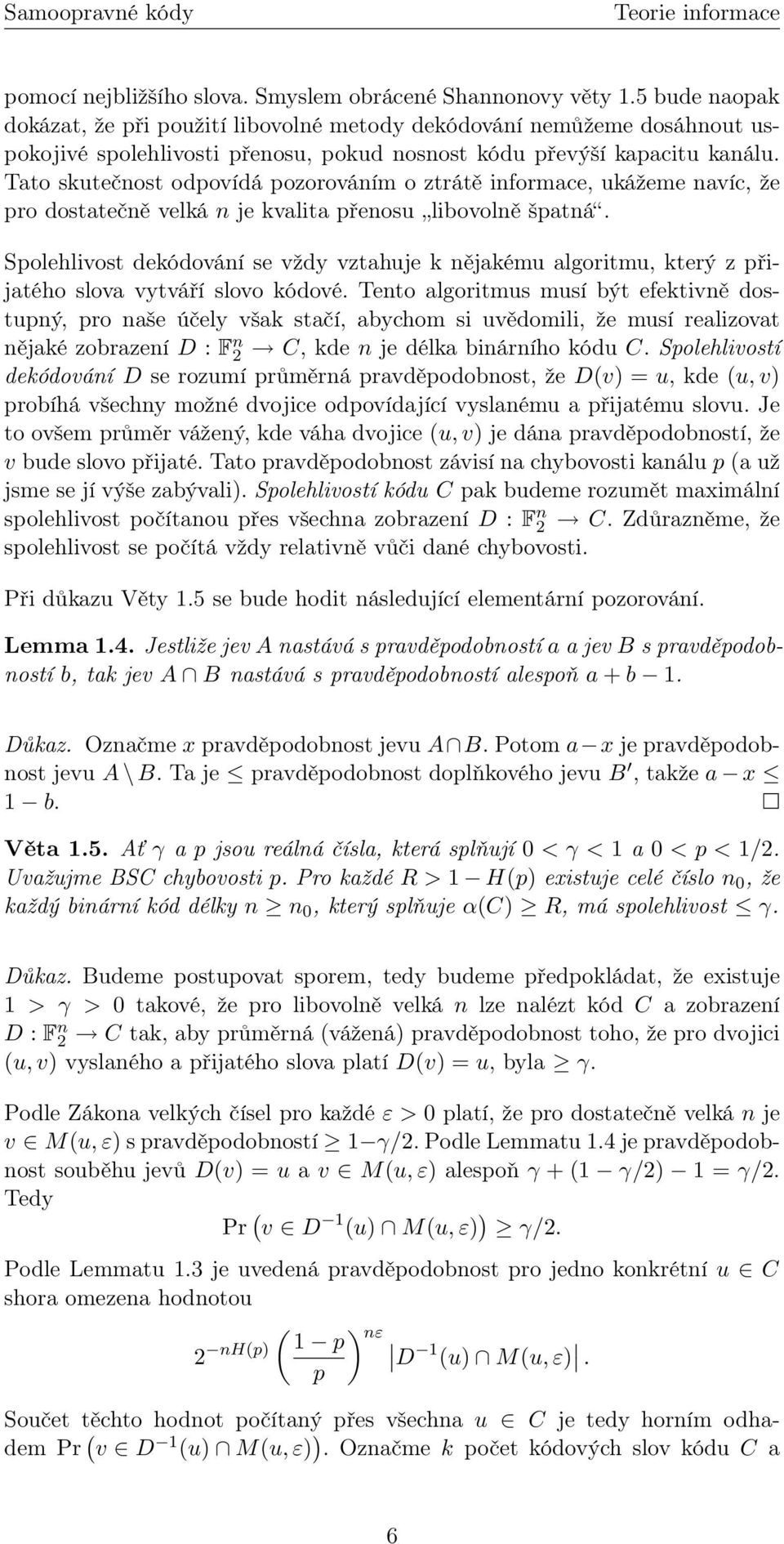 Tato skutečnost odpovídá pozorováním o ztrátě informace, ukážeme navíc, že pro dostatečně velká n je kvalita přenosu libovolně špatná.