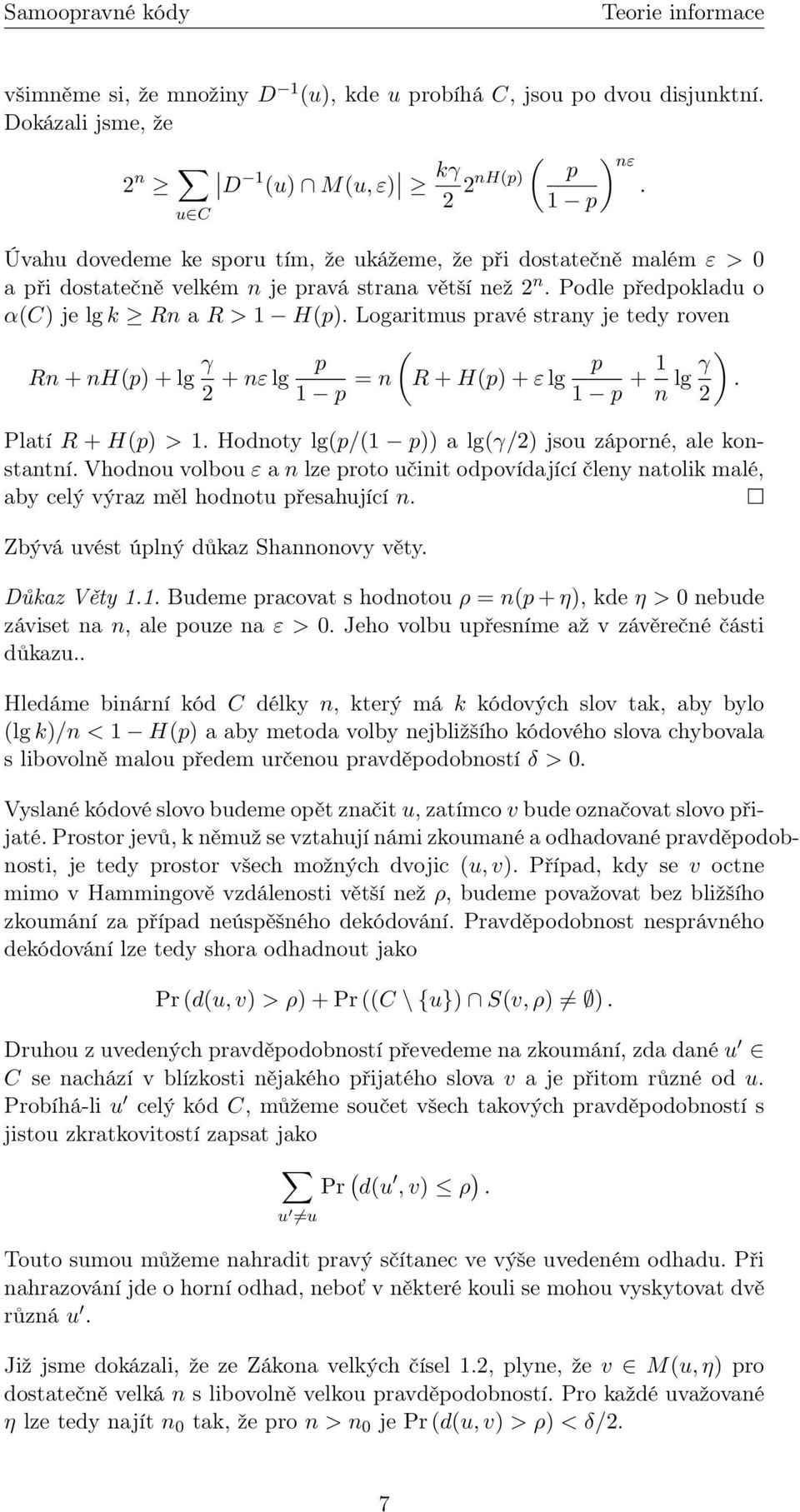 Logaritmus pravé strany je tedy roven Rn + nh(p) + lg γ p + nε lg 2 1 p = n ( R + H(p) + ε lg p 1 p + 1 n lg γ 2 Platí R + H(p) > 1. Hodnoty lg(p/(1 p)) a lg(γ/2) jsou záporné, ale konstantní.