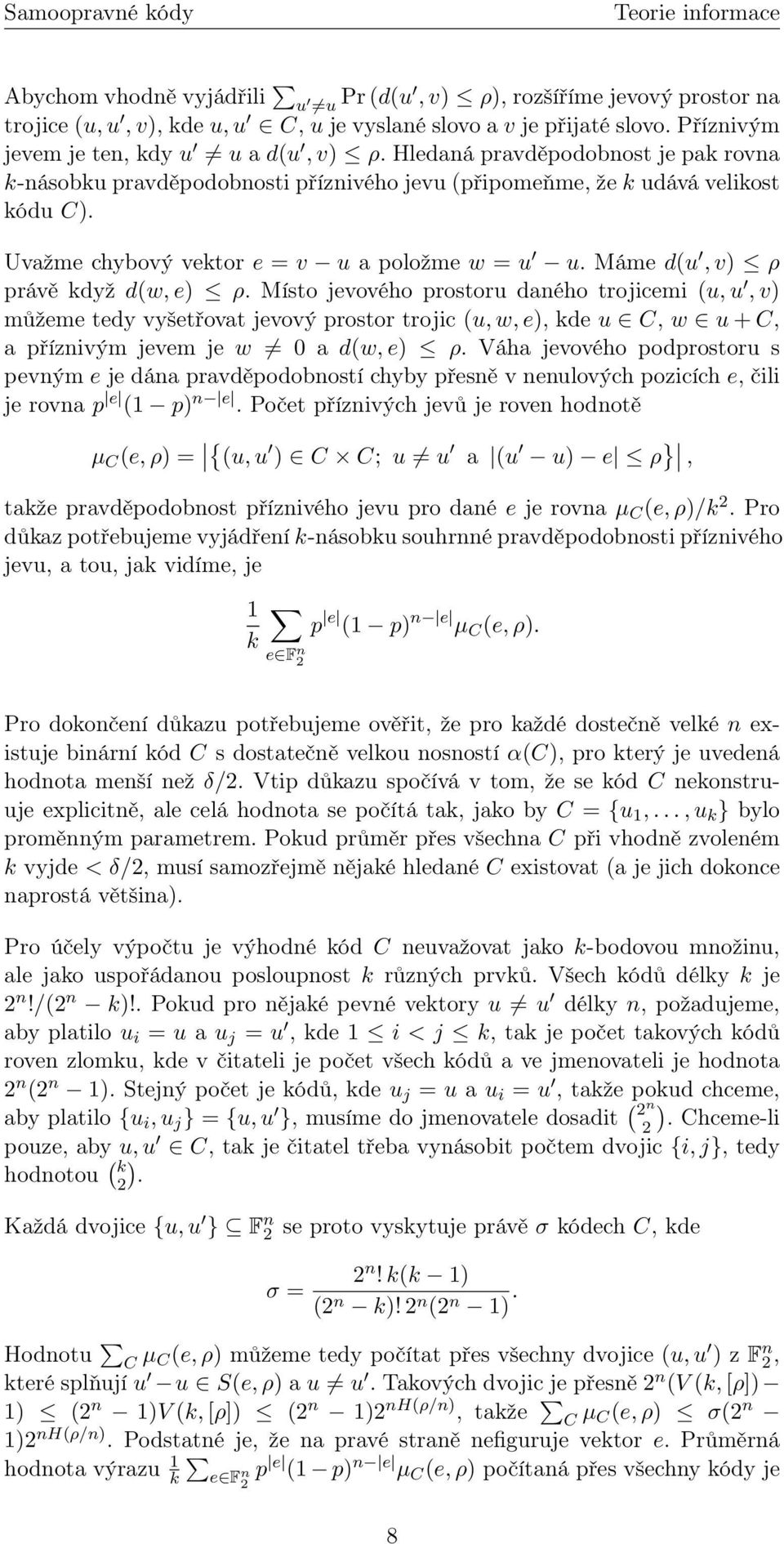 Máme d(u, v) ρ právě když d(w, e) ρ. Místo jevového prostoru daného trojicemi (u, u, v) můžeme tedy vyšetřovat jevový prostor trojic (u, w, e), kde u C, w u + C, a příznivým jevem je w 0 a d(w, e) ρ.