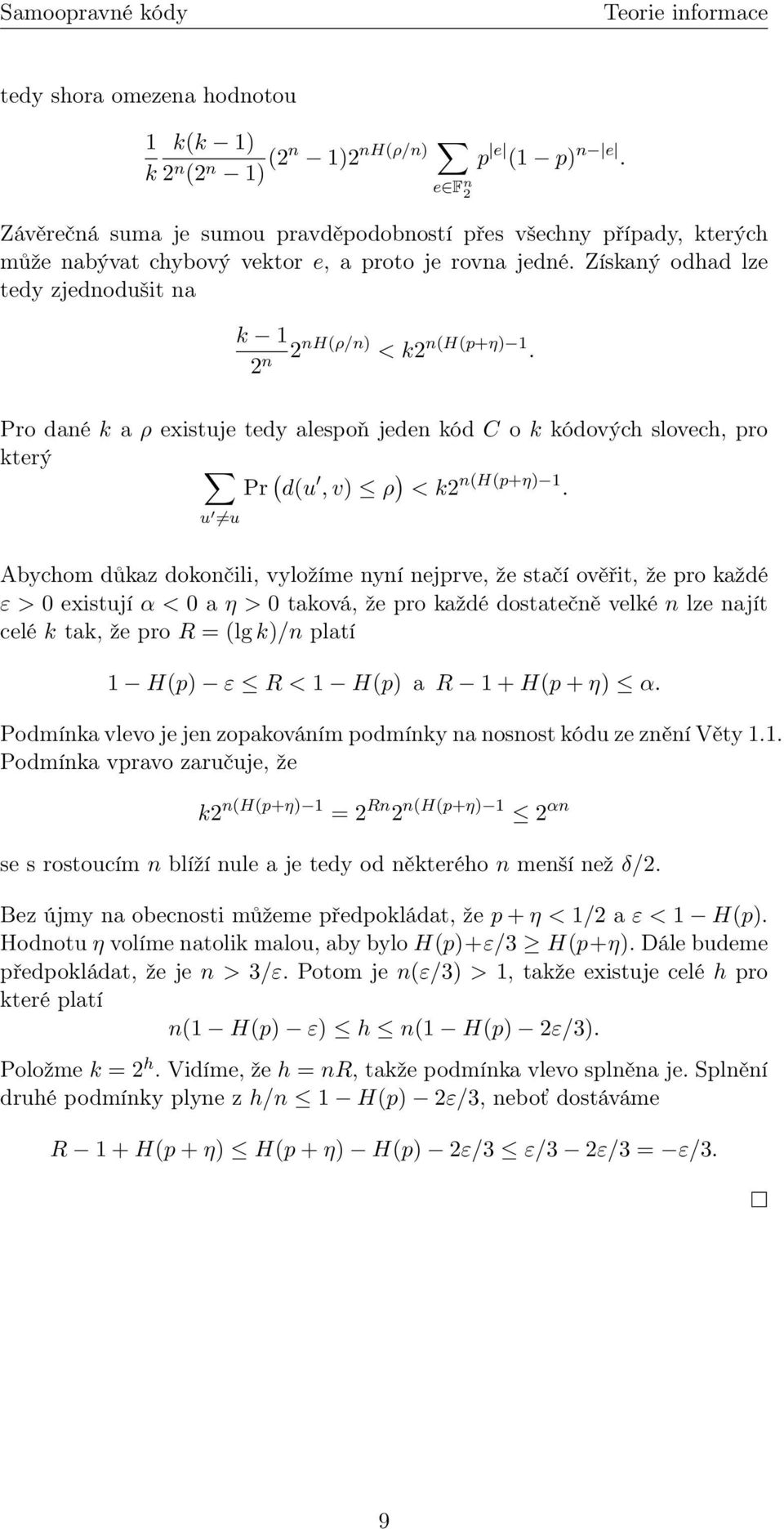 Získaný odhad lze tedy zjednodušit na k 1 2 n 2nH(ρ/n) < k2 n(h(p+η) 1. Pro dané k a ρ existuje tedy alespoň jeden kód C o k kódových slovech, pro který Pr ( d(u, v) ρ ) < k2 n(h(p+η) 1.