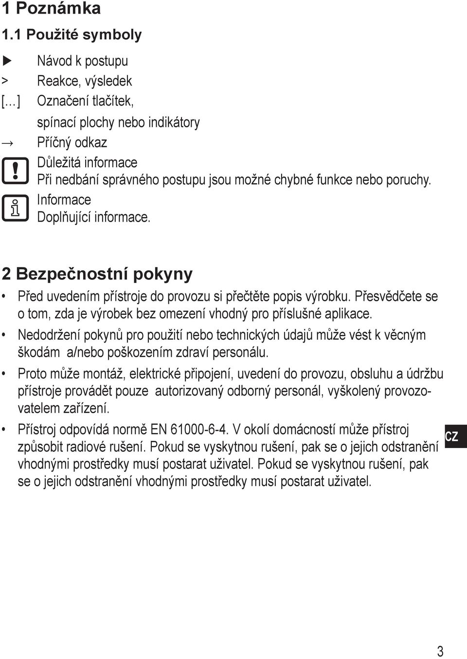 poruchy. Informace Doplňující informace. 2 Bezpečnostní pokyny Před uvedením přístroje do provozu si přečtěte popis výrobku.