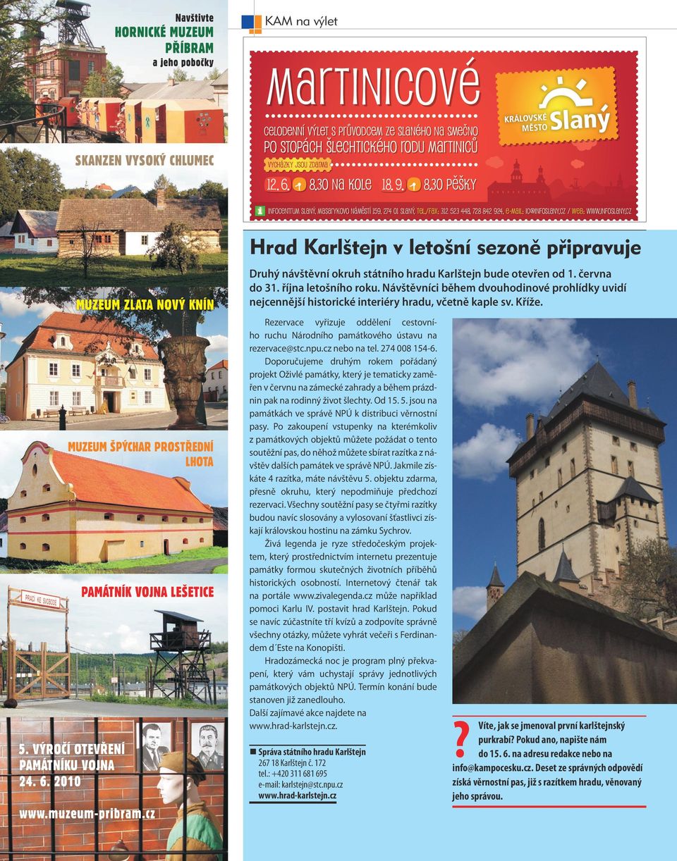 cz / web: www.infoslany.cz Hrad Karlštejn v letošní sezoně připravuje Druhý návštěvní okruh státního hradu Karlštejn bude otevřen od 1. června do 31. října letošního roku.