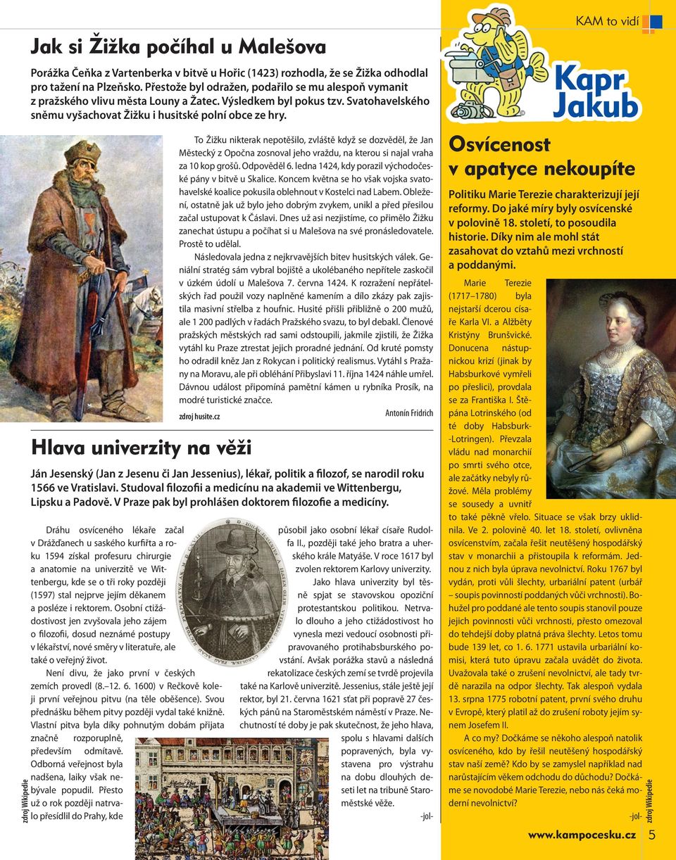 Hlava univerzity na věži Ján Jesenský (Jan z Jesenu či Jan Jessenius), lékař, politik a filozof, se narodil roku 1566 ve Vratislavi.