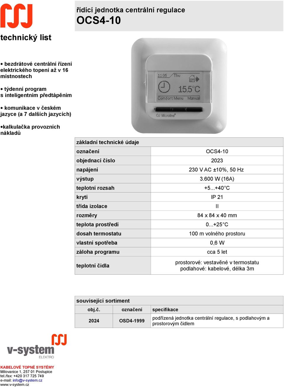 ..+40 C krytí IP 21 třída izolace II rozměry 84 x 84 x 40 mm teplota prostředí 0.