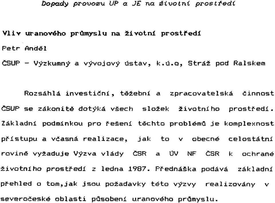 Základní podmínkou pro řešení těchto problémů je komplexnost přístupu a včasná realizace, jak to v obecné celostátní rovině vyžaduje Výzva vlády ČSR a