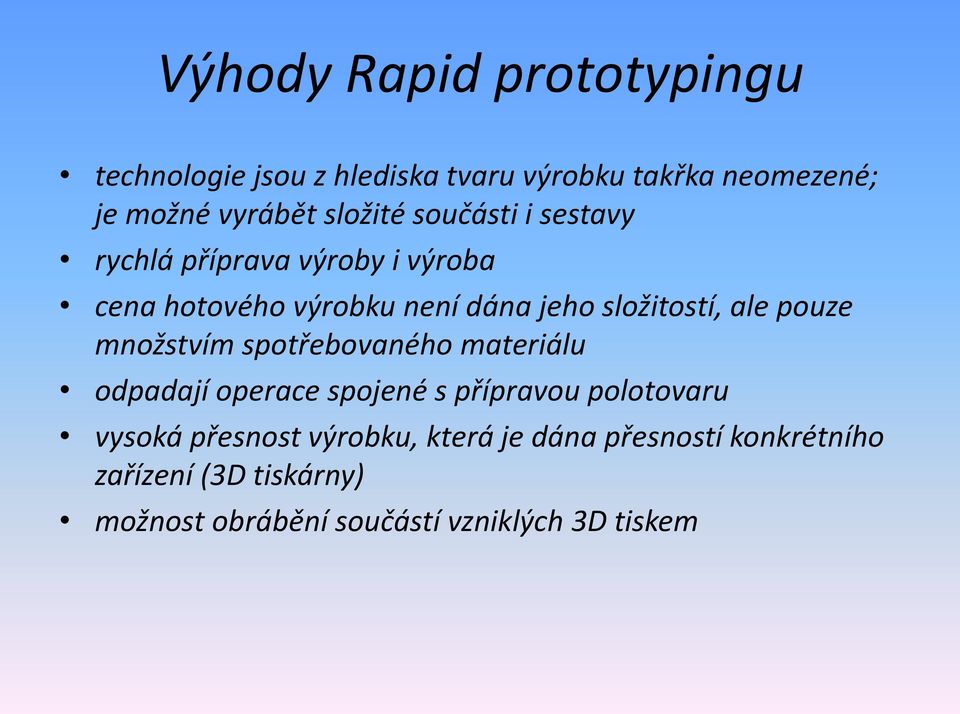 ale pouze množstvím spotřebovaného materiálu odpadají operace spojené s přípravou polotovaru vysoká přesnost