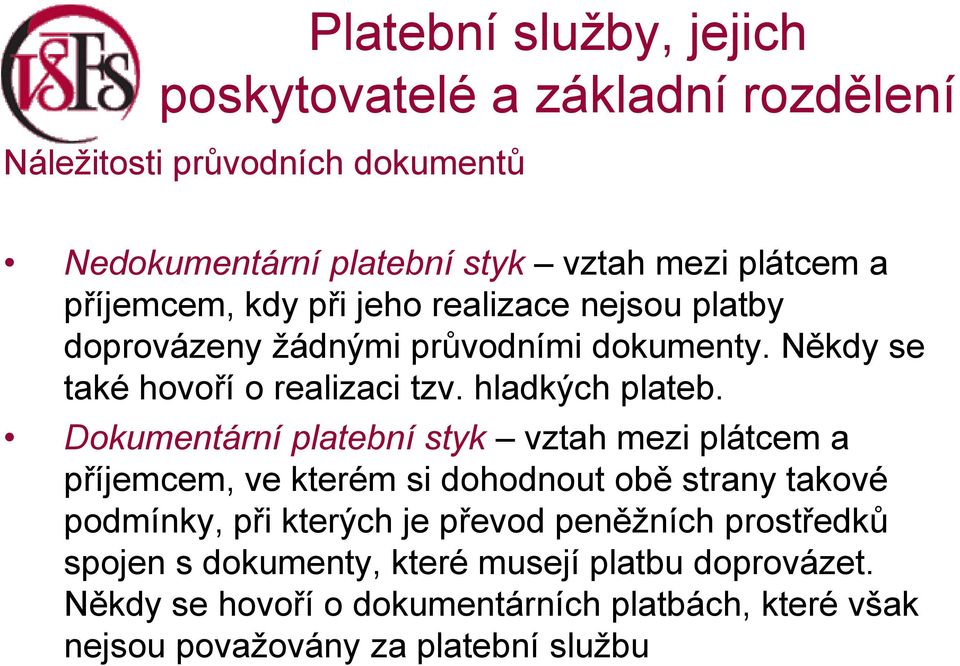 Dokumentární platební styk vztah mezi plátcem a příjemcem, ve kterém si dohodnout obě strany takové podmínky, při kterých je převod peněžních