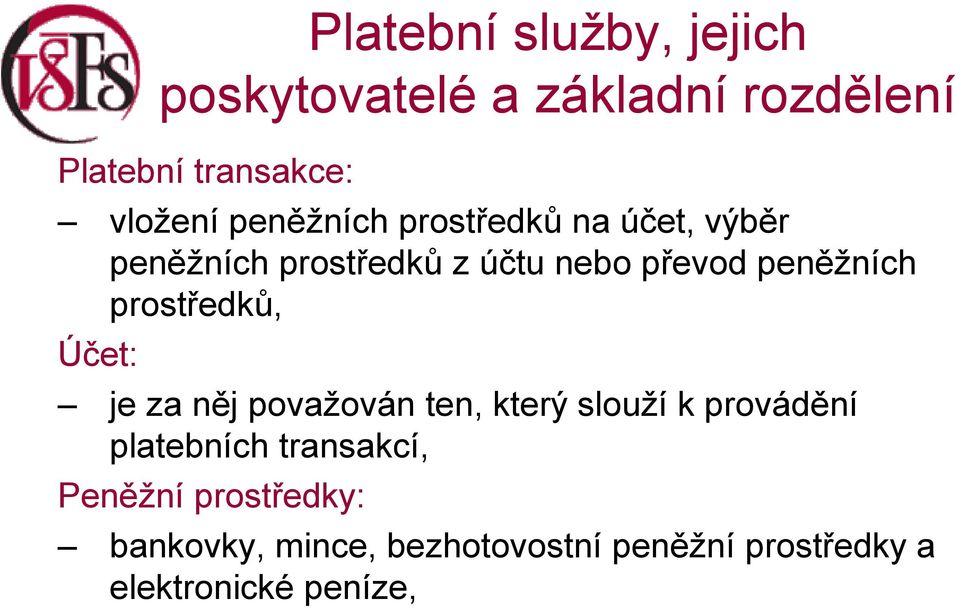 prostředků, Účet: je za něj považován ten, který slouží k provádění platebních