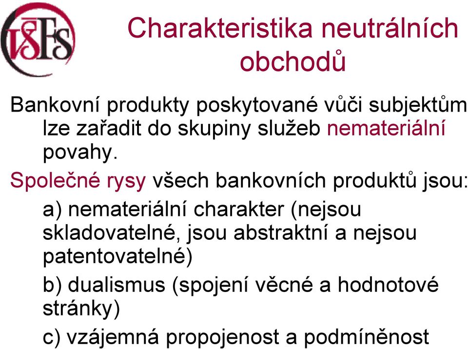 Společné rysy všech bankovních produktů jsou: a) nemateriální charakter (nejsou