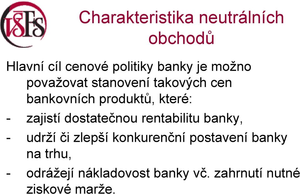 zajistí dostatečnou rentabilitu banky, - udrží či zlepší konkurenční