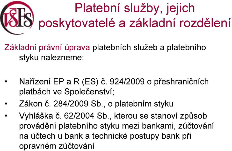 924/2009 o přeshraničních platbách ve Společenství; Zákon č. 284/2009 Sb.