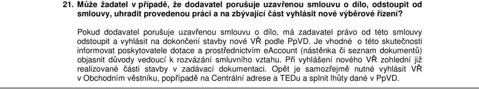 Je vhodné o této skutečnosti informovat poskytovatele dotace a prostřednictvím eaccount (nástěnka či seznam dokumentů) objasnit důvody vedoucí k rozvázání smluvního vztahu.