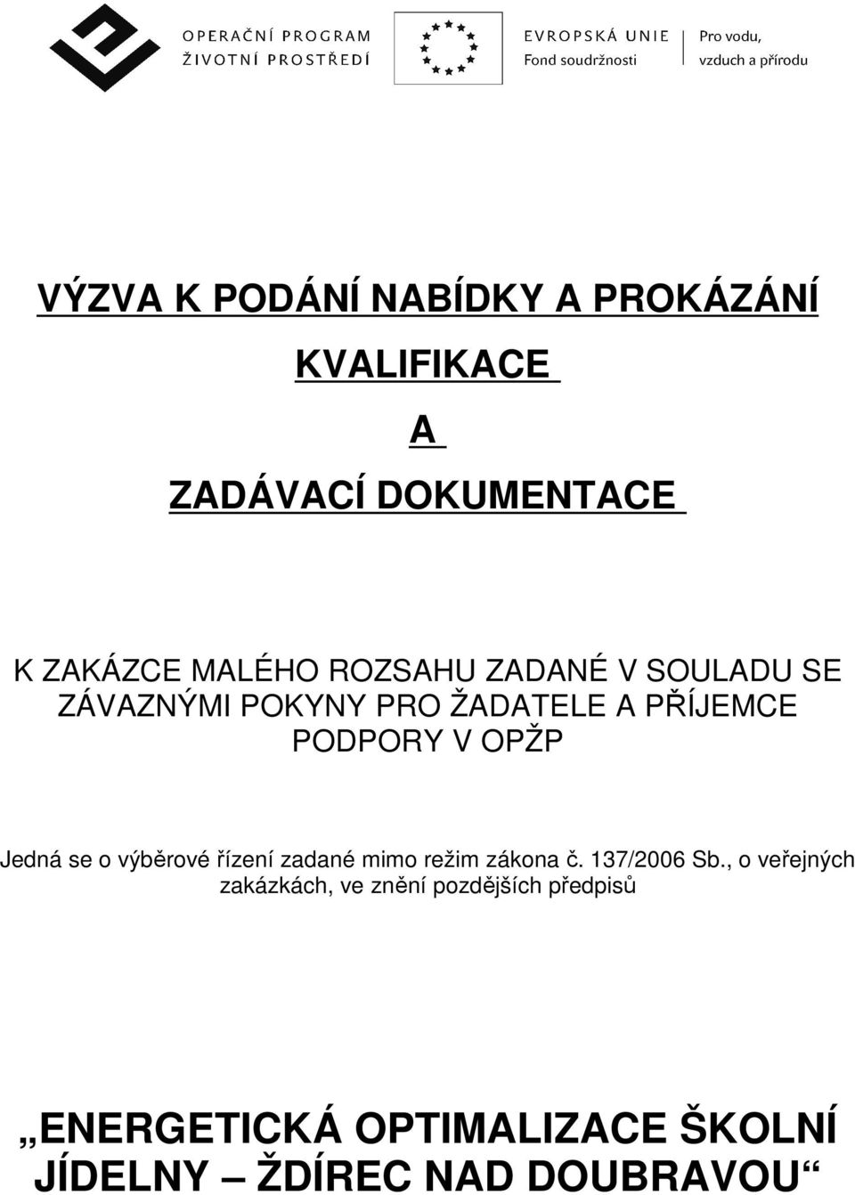 Jedná se o výběrové řízení zadané mimo režim zákona č. 137/2006 Sb.