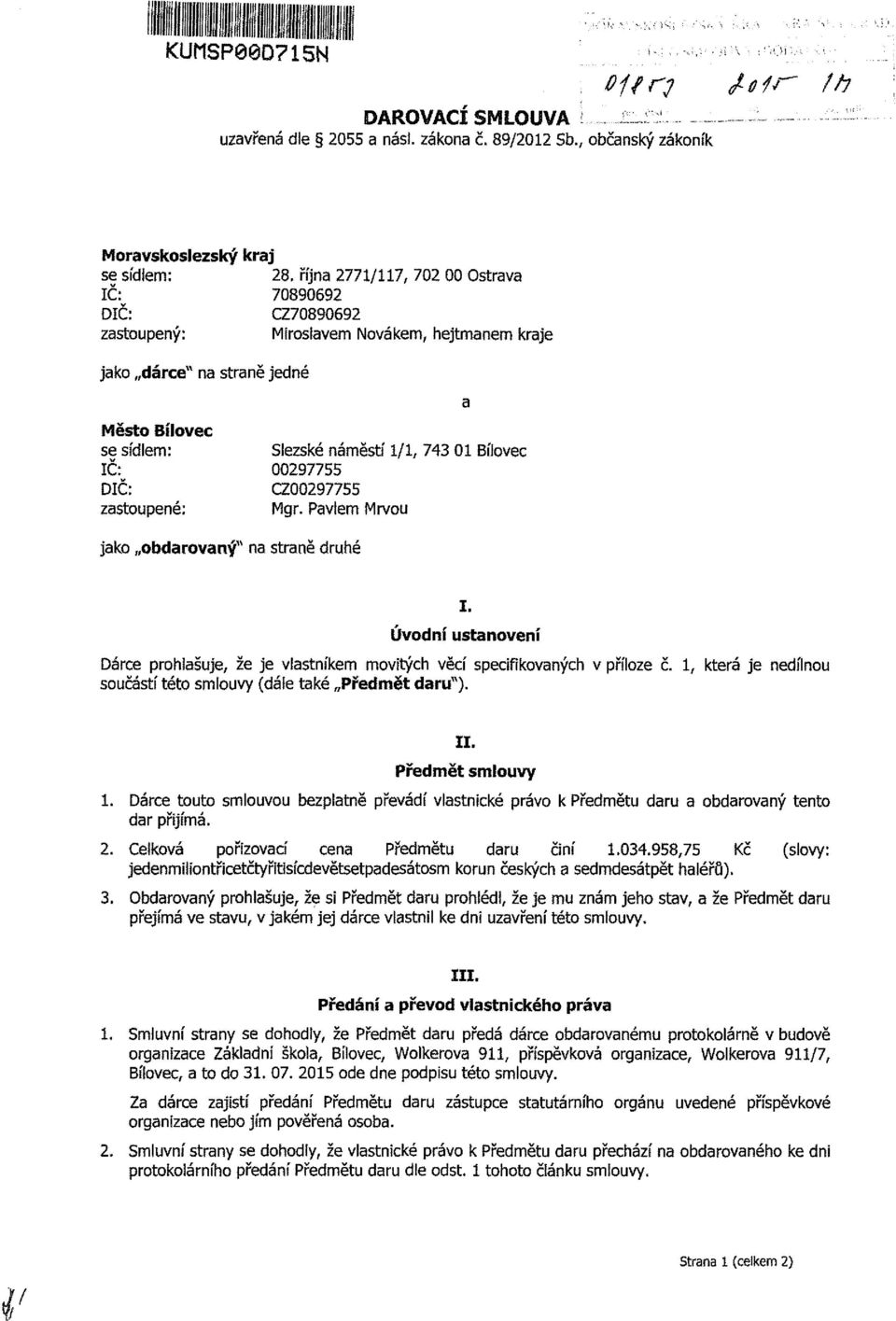 DIČ: CZ0097755 zastoupené: Mgr. Pavlem Mrvou jako obdarovaný" na straně druhé I. Úvodní ustanovení Dárce prohlašuje, že je vlastníkem movitých věcí specifikovaných v příloze č.