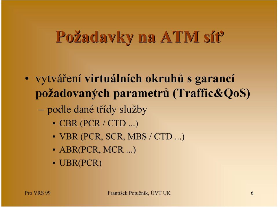 třídy služby CBR (PCR / CTD...) VBR (PCR, SCR, MBS / CTD.