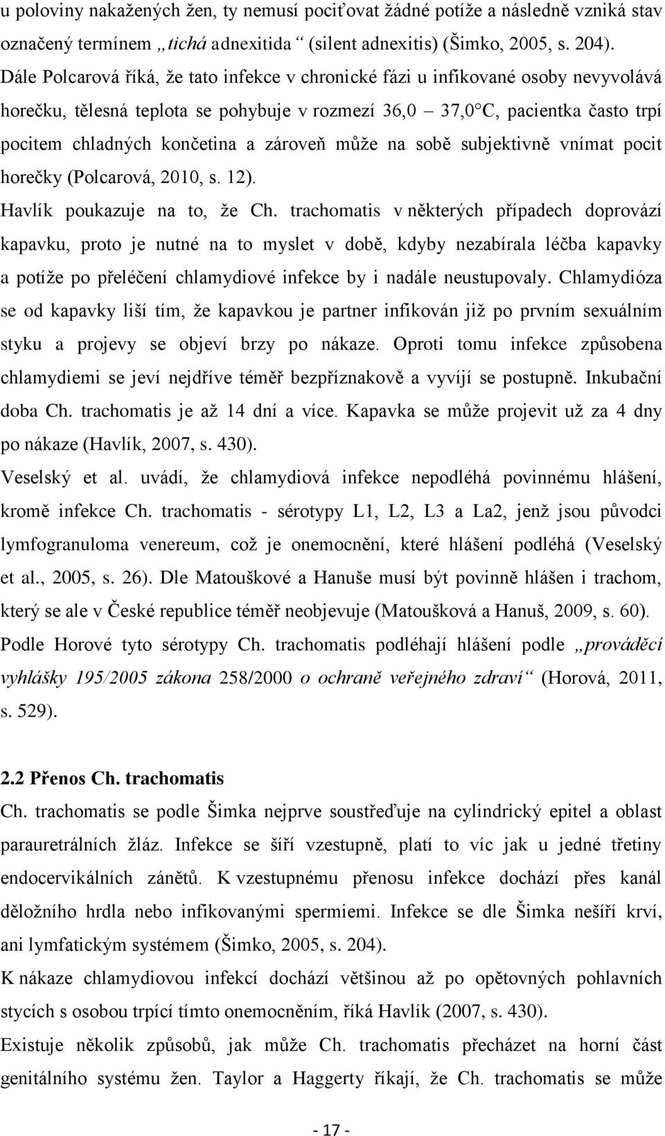 zároveň může na sobě subjektivně vnímat pocit horečky (Polcarová, 2010, s. 12). Havlík poukazuje na to, že Ch.