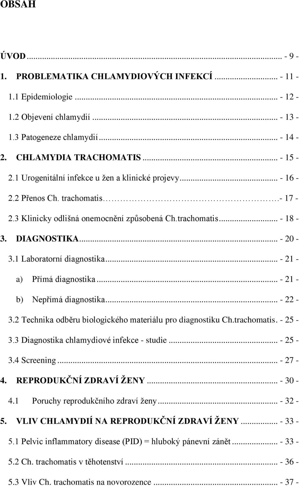 1 Laboratorní diagnostika... - 21 - a) Přímá diagnostika... - 21 - b) Nepřímá diagnostika... - 22-3.2 Technika odběru biologického materiálu pro diagnostiku Ch.trachomatis. - 25-3.