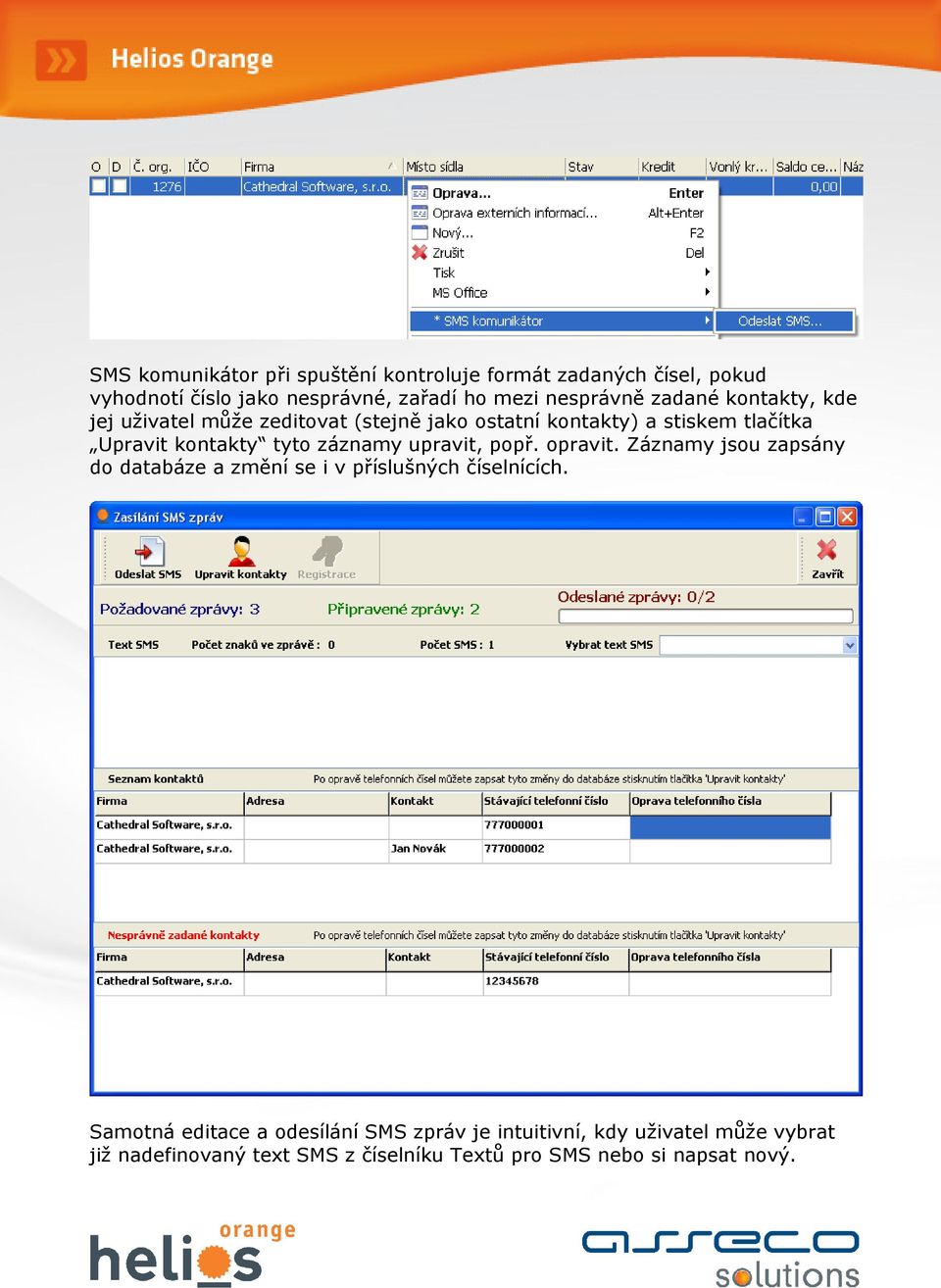 záznamy upravit, popř. opravit. Záznamy jsou zapsány do databáze a změní se i v příslušných číselnících.