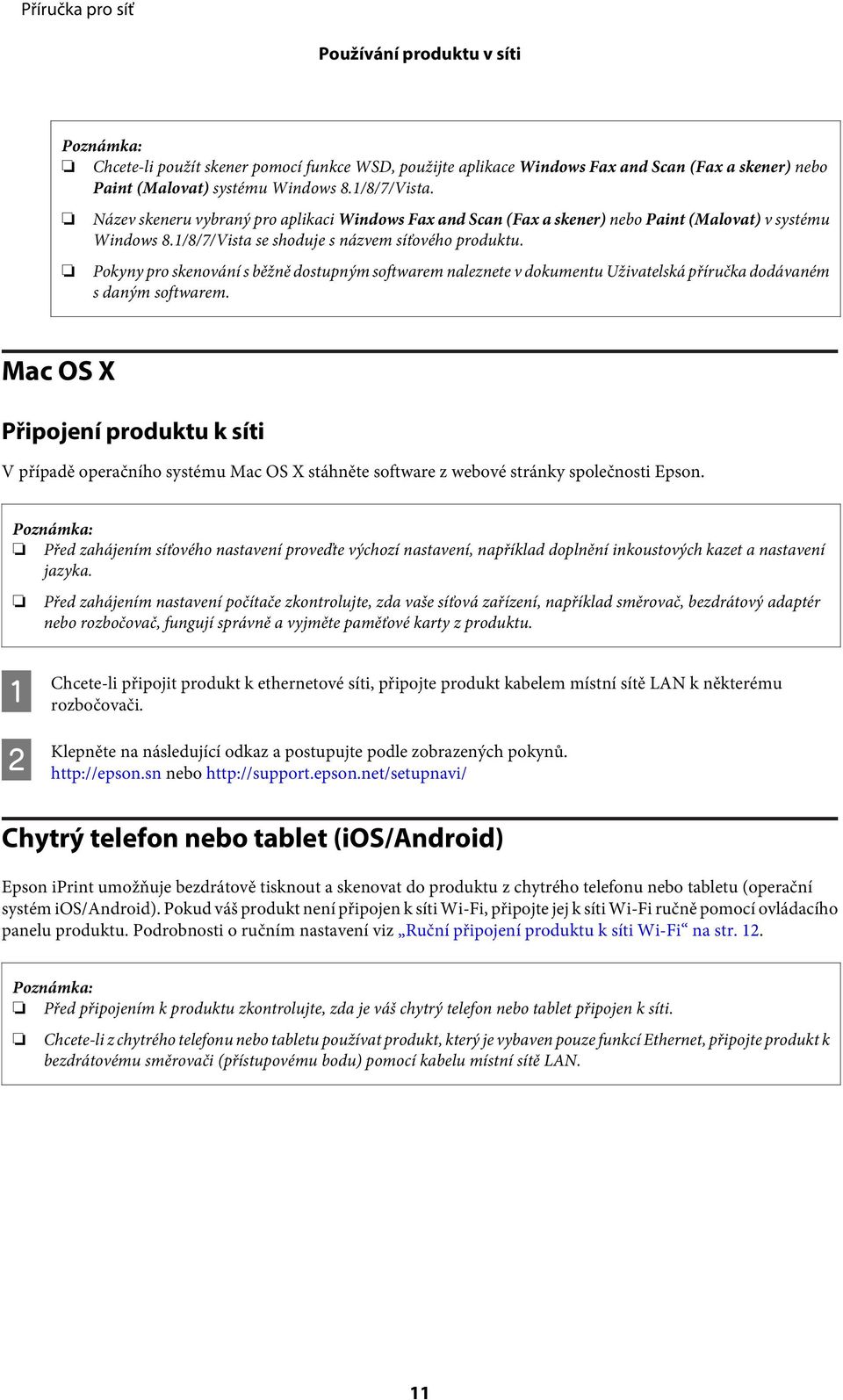 Pokyny pro skenování s běžně dostupným softwarem naleznete v dokumentu Uživatelská příručka dodávaném s daným softwarem.