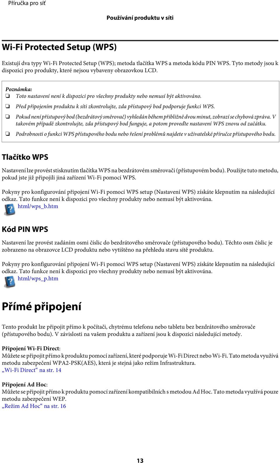 Před připojením produktu k síti zkontrolujte, zda přístupový bod podporuje funkci WPS. Pokud není přístupový bod (bezdrátový směrovač) vyhledán během přibližně dvou minut, zobrazí se chybová zpráva.