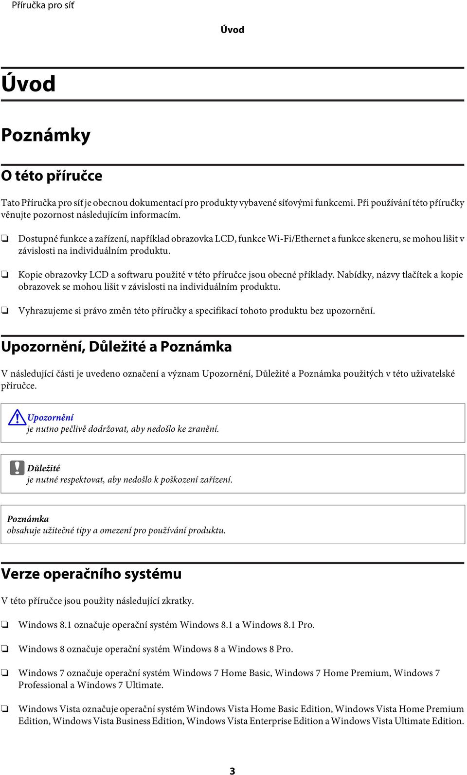 Kopie obrazovky LCD a softwaru použité v této příručce jsou obecné příklady. Nabídky, názvy tlačítek a kopie obrazovek se mohou lišit v závislosti na individuálním produktu.