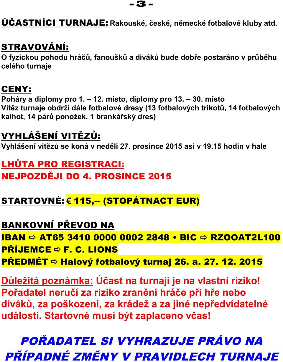 27. prosince 2015 asi v 19.15 hodin v hale A PRO REGISTRACI: NEJPOZD JI DO 4.