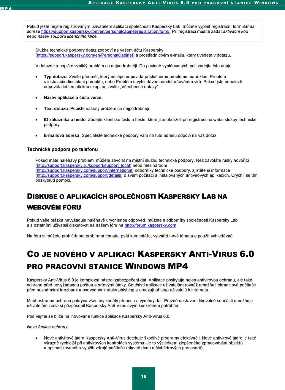 kaspersky.com/en/personalcabinet/registration/form/. Při registraci musíte zadat aktivační kód nebo název souboru licenčního klíče.