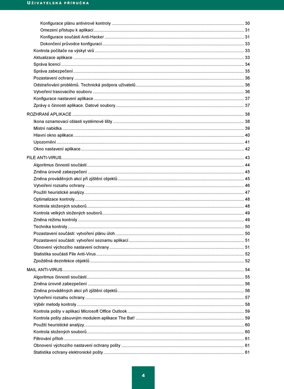 .. 36 Vytvoření trasovacího souboru... 36 Konfigurace nastavení aplikace... 37 Zprávy o činnosti aplikace. Datové soubory... 37 ROZHRANÍ APLIKACE... 38 Ikona oznamovací oblasti systémové lišty.