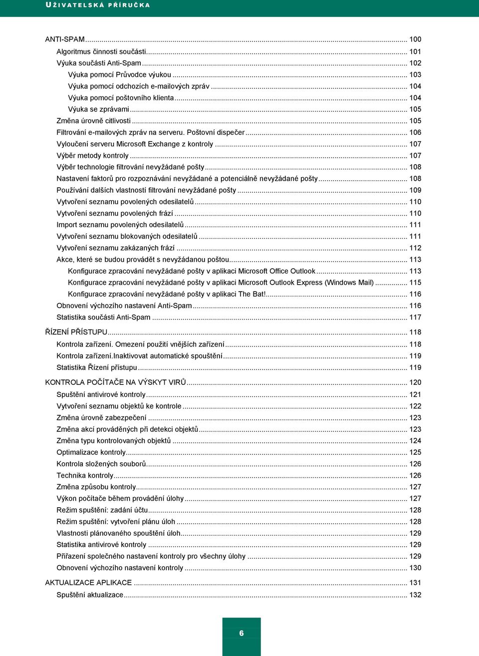 .. 106 Vyloučení serveru Microsoft Exchange z kontroly... 107 Výběr metody kontroly... 107 Výběr technologie filtrování nevyţádané pošty.