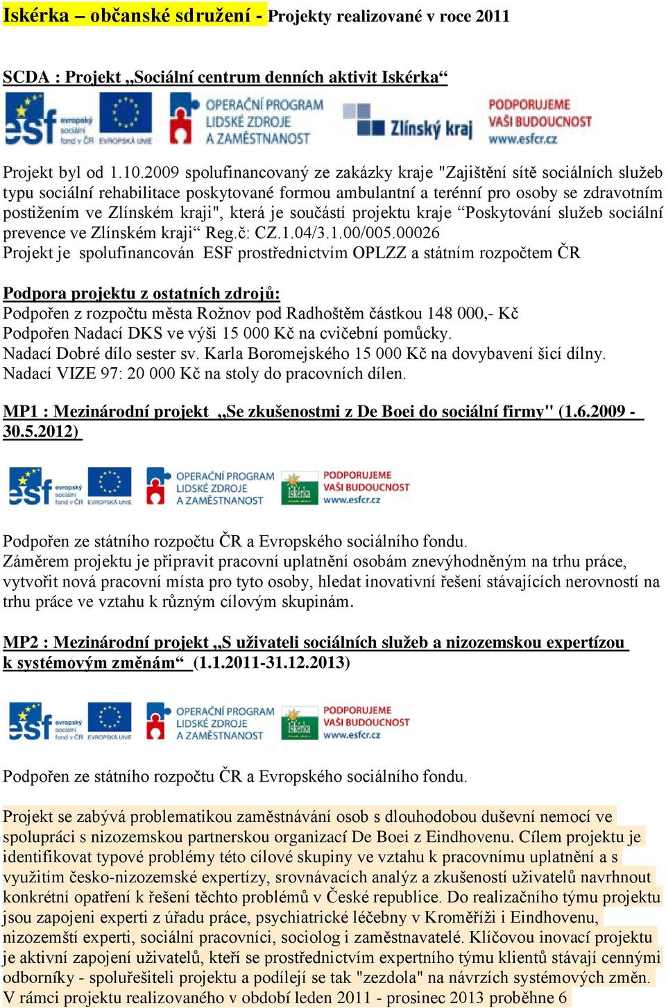 která je součástí projektu kraje Poskytování služeb sociální prevence ve Zlínském kraji Reg.č: CZ.1.04/3.1.00/005.