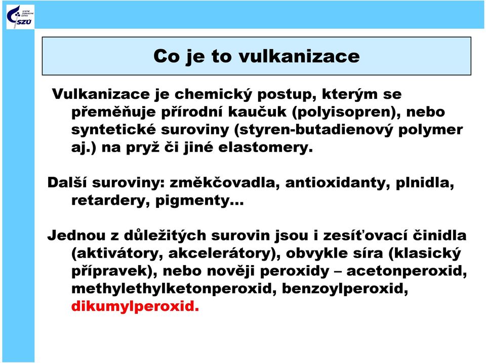 Další suroviny: změkčovadla, antioxidanty, plnidla, retardery, pigmenty Jednou z důležitých surovin jsou i zesíťovací