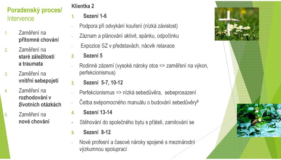 Sezení 1-6 - Podpora při odvykání kouření (nízká závislost) - Záznam a plánování aktivit, spánku, odpočinku - Expozice SZ v představách, nácvik relaxace 2.