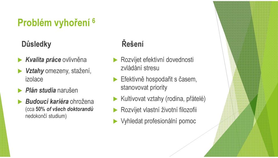 Rozvíjet efektivní dovednosti zvládání stresu Efektivně hospodařit s časem, stanovovat