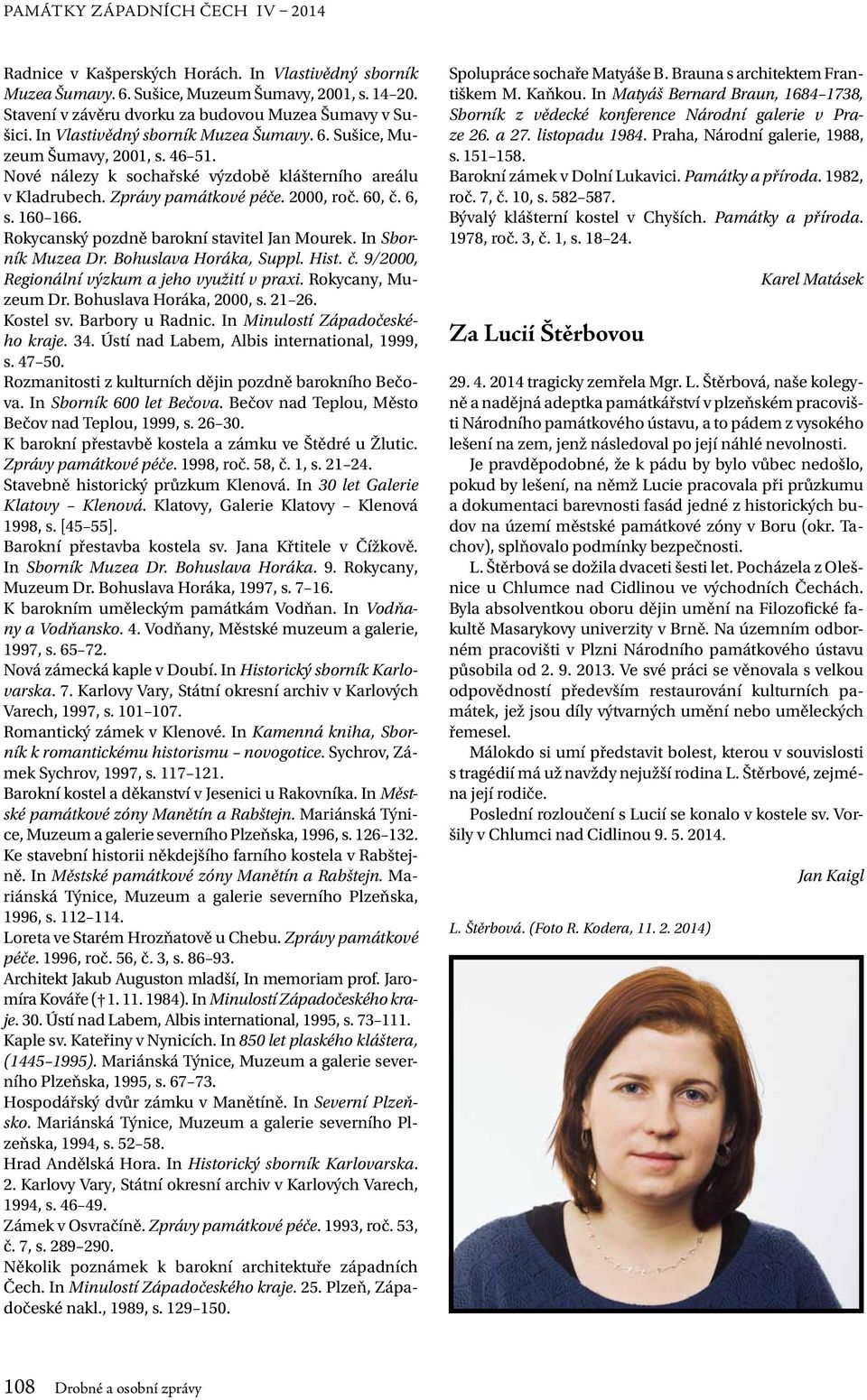 Rokycanský pozdně barokní stavitel Jan Mourek. In Sborník Muzea Dr. Bohuslava Horáka, Suppl. Hist. č. 9/2000, Regionální výzkum a jeho využití v praxi. Rokycany, Muzeum Dr. Bohuslava Horáka, 2000, s.