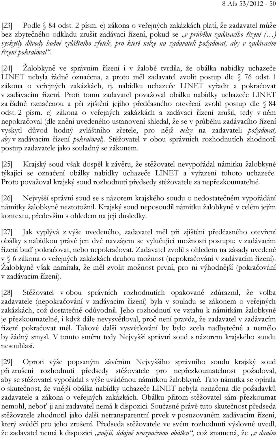 nelze na zadavateli požadovat, aby v zadávacím řízení pokračoval.