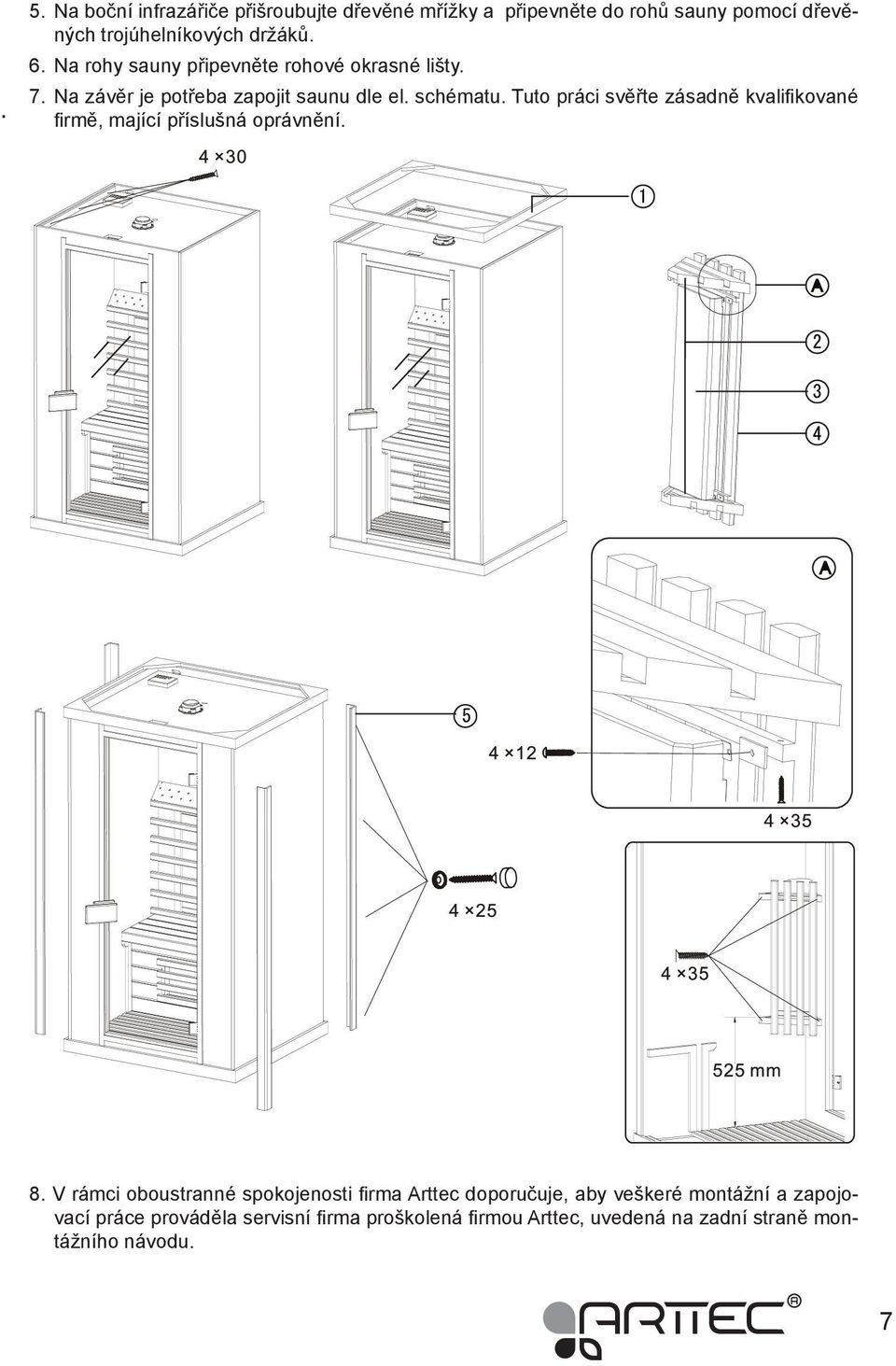 Tuto práci svěřte zásadně kvalifikované firmě, mající příslušná oprávnění. 8.