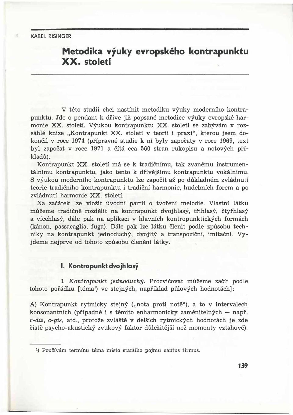 století v teorii i praxi", kterou jsem dokončil v roce 1974 (přípravné studie k ní byly započaty v roce 1969, text byl započat v roce 1971 a čítá cca 560 stran rukopisu a notových příkladů).