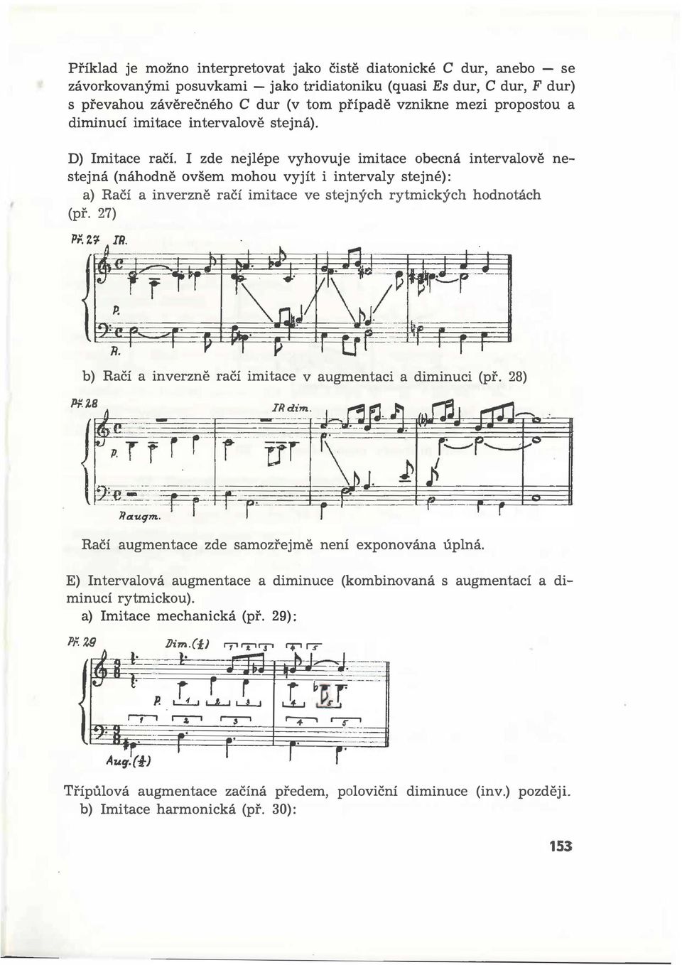 zde nejlépe vyhovuje imitace obecná intervalově nestejná (náhodně ovšem mohou vyjít i intervaly stejné): a) Račí a inverzně račí imitace ve stejných rytmických hodnotách (př. 27) Př. Z;t R.