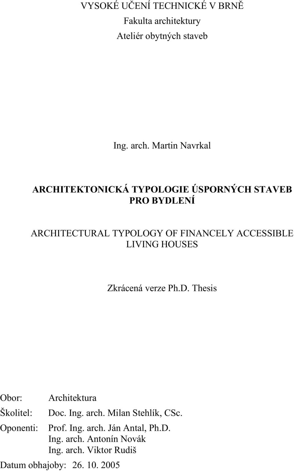 Martin Navrkal ARCHITEKTONICKÁ TYPOLOGIE ÚSPORNÝCH STAVEB PRO BYDLENÍ ARCHITECTURAL TYPOLOGY OF FINANCELY