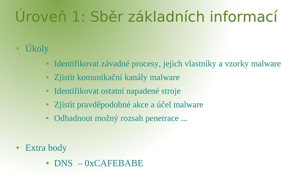 malware Identifikovat ostatní napadené stroje Zjistit pravděpodobné