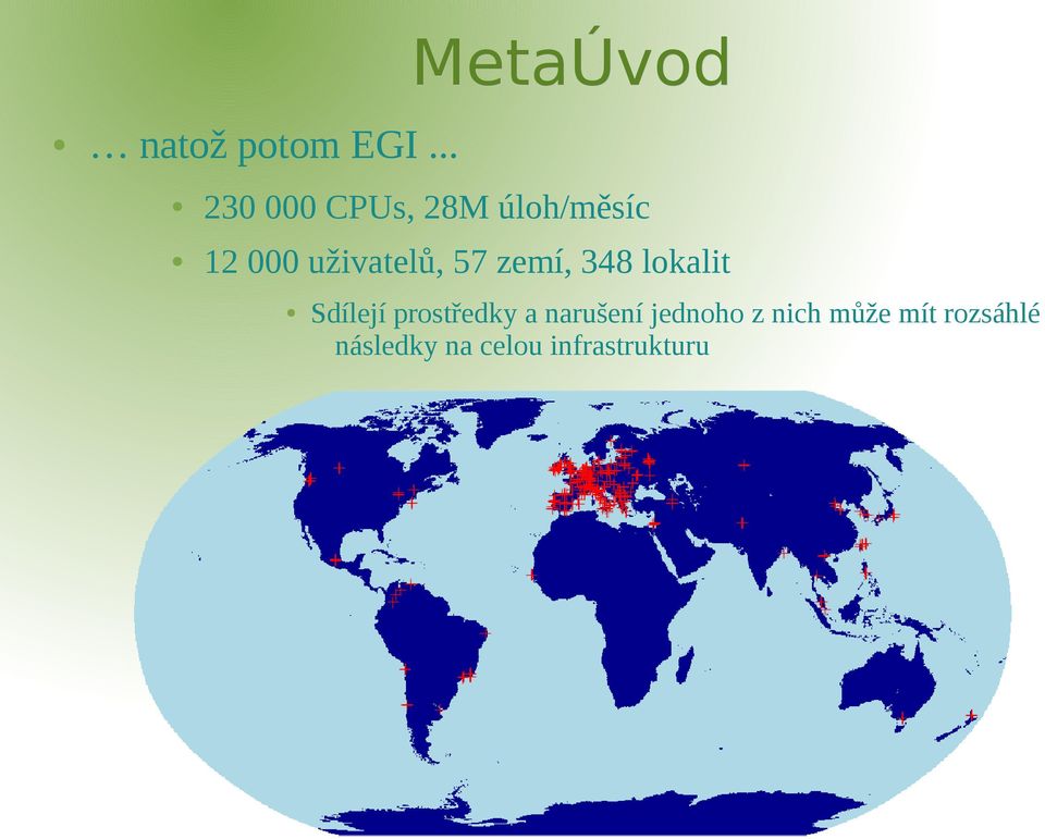 uživatelů, 57 zemí, 348 lokalit Sdílejí