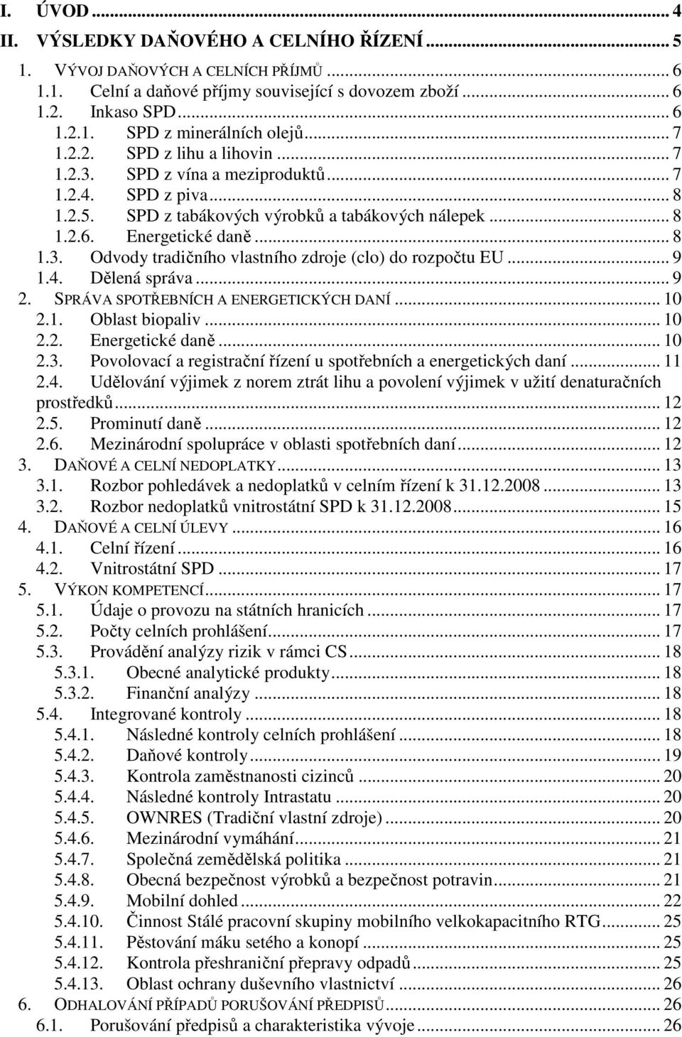 .. 9 1.4. Dělená správa... 9 2. SPRÁVA SPOTŘEBNÍCH A ENERGETICKÝCH DANÍ... 10 2.1. Oblast biopaliv... 10 2.2. Energetické daně... 10 2.3.