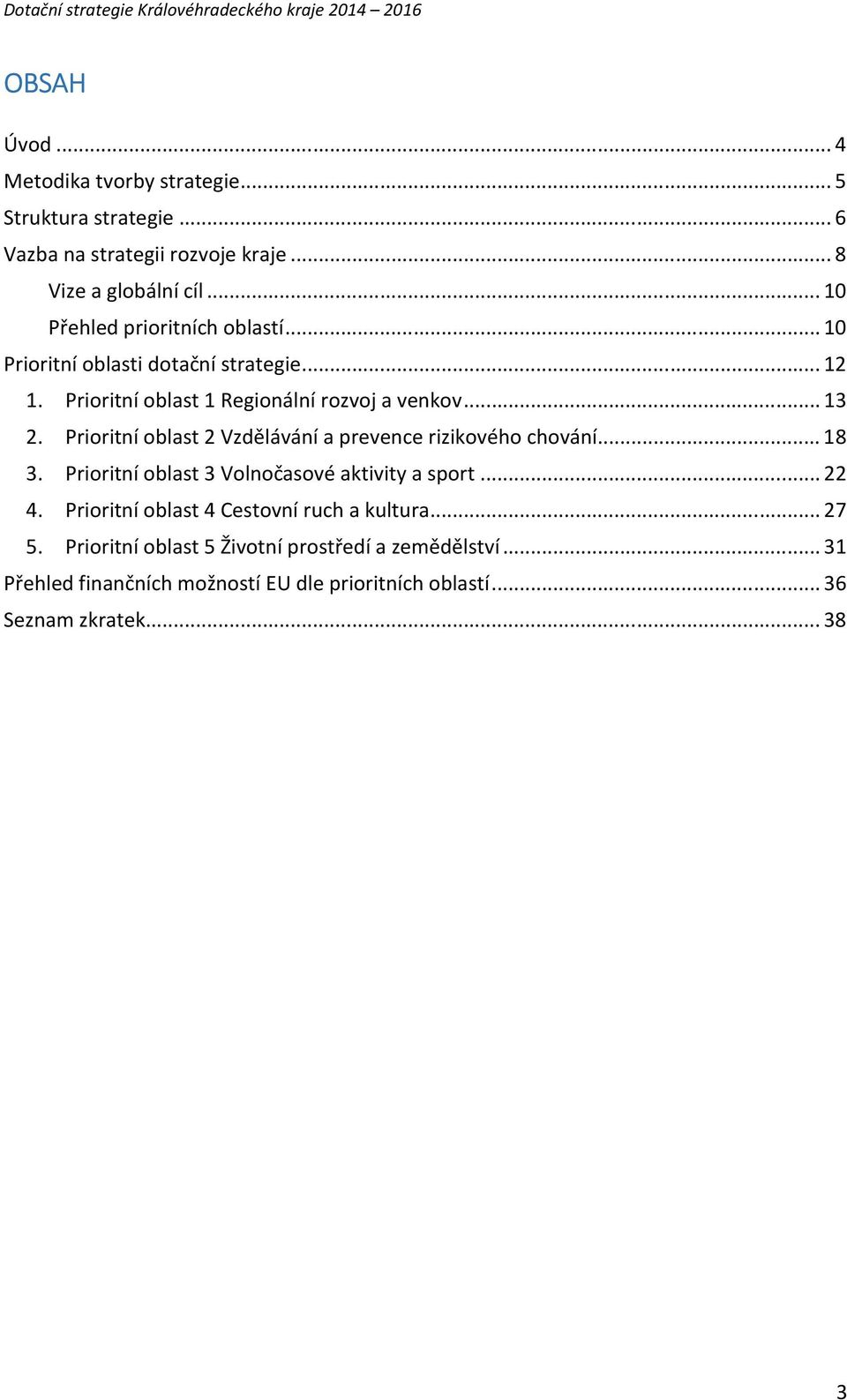 Prioritní oblast 2 Vzdělávání a prevence rizikového chování... 18 3. Prioritní oblast 3 Volnočasové aktivity a sport... 22 4.