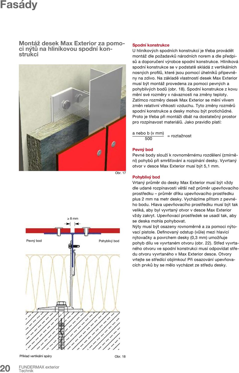 Na základě vlastností desek Max Exterior musí být montáž provedena za pomoci pevných a pohyblivých bodů (obr. 18). Spodní konstrukce z kovu mění své rozměry v návaznosti na změny teploty.