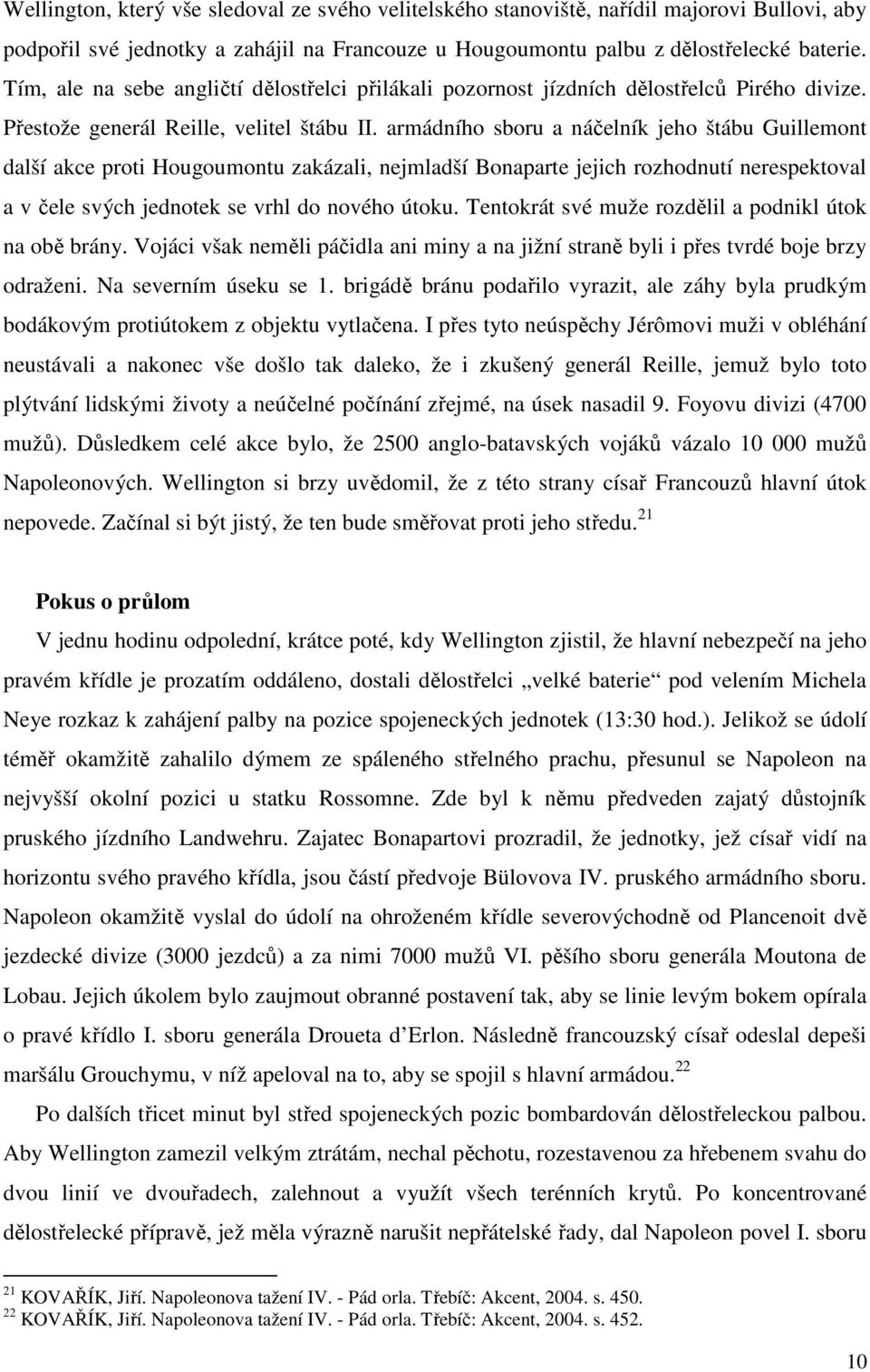 armádního sboru a náčelník jeho štábu Guillemont další akce proti Hougoumontu zakázali, nejmladší Bonaparte jejich rozhodnutí nerespektoval a v čele svých jednotek se vrhl do nového útoku.