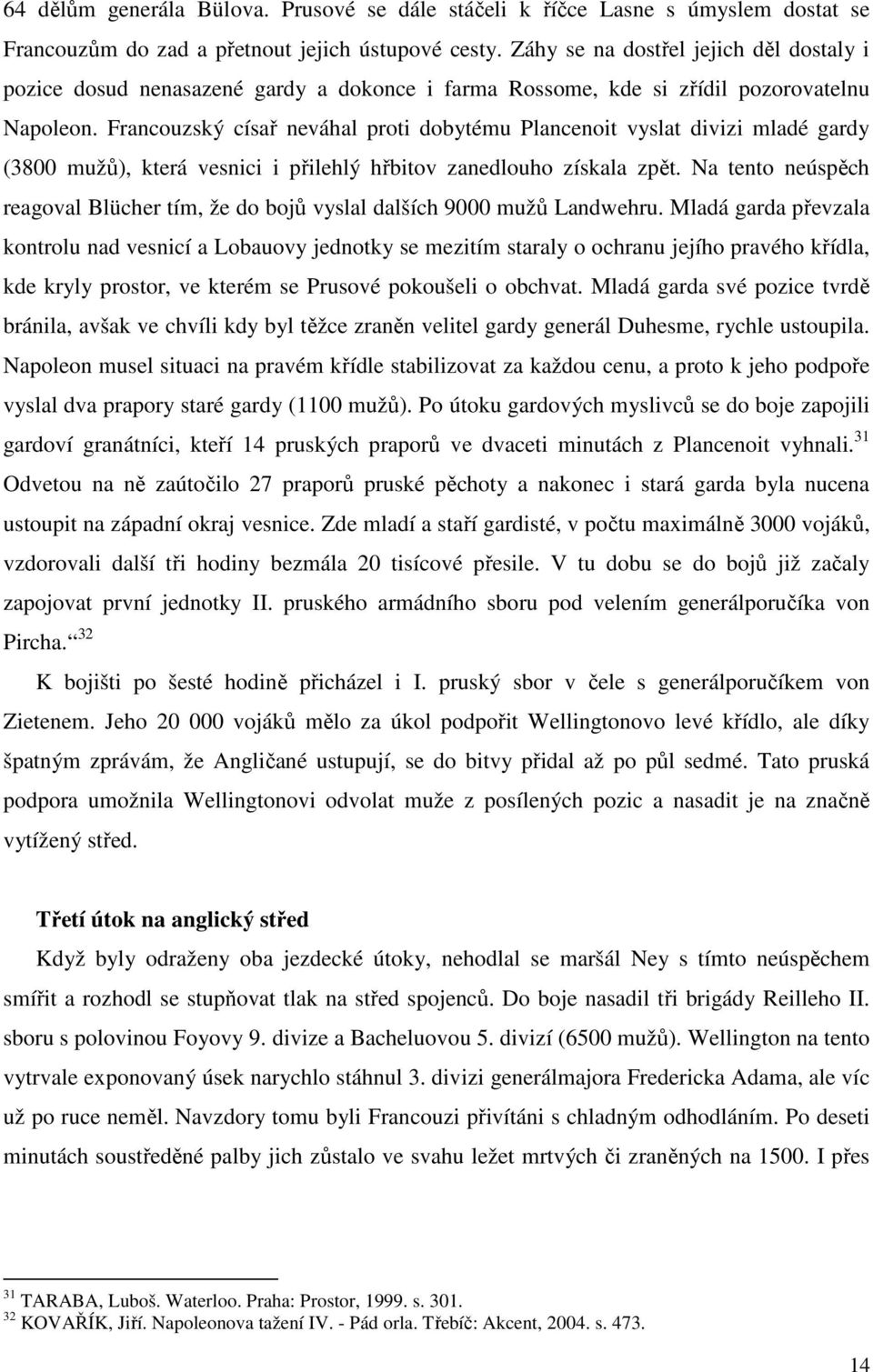 Francouzský císař neváhal proti dobytému Plancenoit vyslat divizi mladé gardy (3800 mužů), která vesnici i přilehlý hřbitov zanedlouho získala zpět.