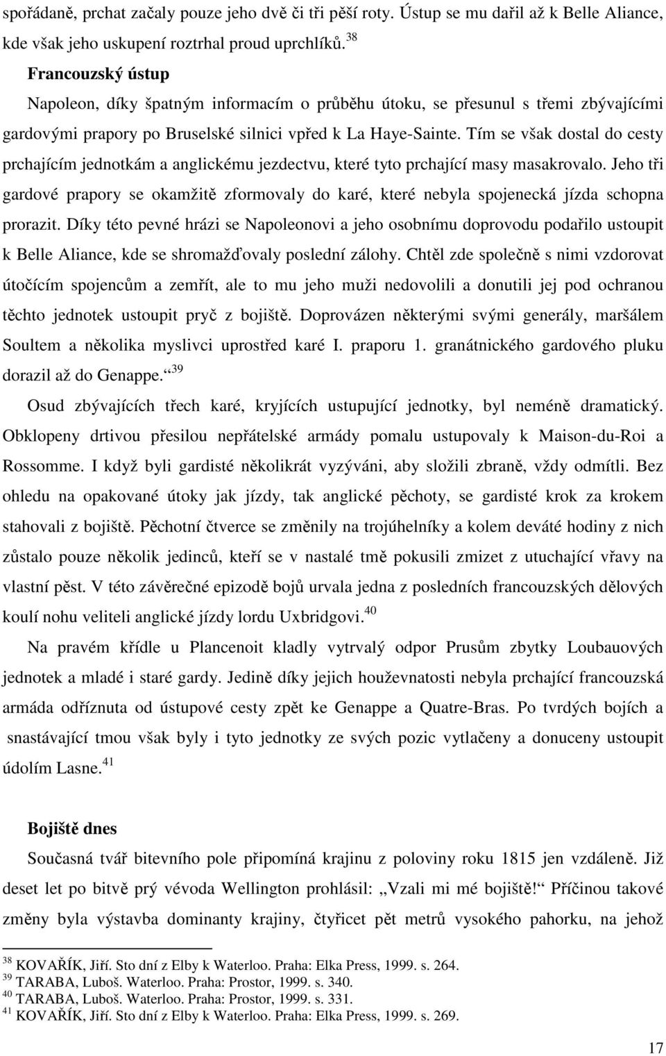 Tím se však dostal do cesty prchajícím jednotkám a anglickému jezdectvu, které tyto prchající masy masakrovalo.