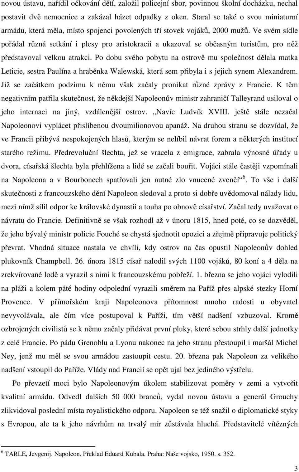 Ve svém sídle pořádal různá setkání i plesy pro aristokracii a ukazoval se občasným turistům, pro něž představoval velkou atrakci.